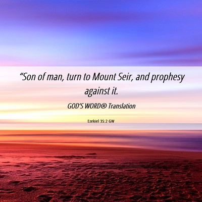 Picture 06 - Ezekiel 35:2 GW - “Son of man, turn to Mount Seir, and prophesy - Bible Verse Picture