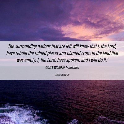 Picture 06 - Ezekiel 36:36 GW - The surrounding nations that are left will know - Bible Verse Picture