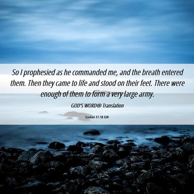 Picture 06 - Ezekiel 37:10 GW - So I prophesied as he commanded me, and the - Bible Verse Picture