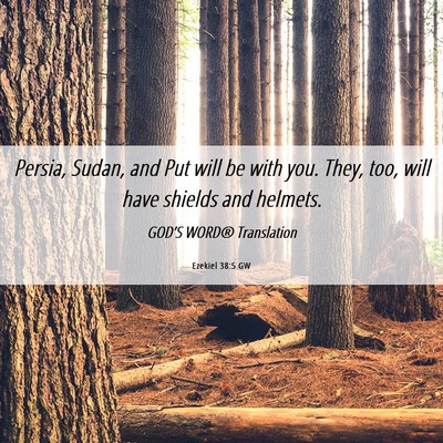 Picture 06 - Ezekiel 38:5 GW - Persia, Sudan, and Put will be with you. They, - Bible Verse Picture