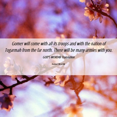 Picture 06 - Ezekiel 38:6 GW - Gomer will come with all its troops and with the - Bible Verse Picture