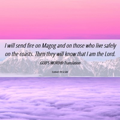 Picture 06 - Ezekiel 39:6 GW - I will send fire on Magog and on those who live - Bible Verse Picture