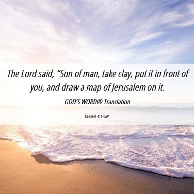 Picture 06 - Ezekiel 4:1 GW - The Lord said, “Son of man, take clay, put it - Bible Verse Picture