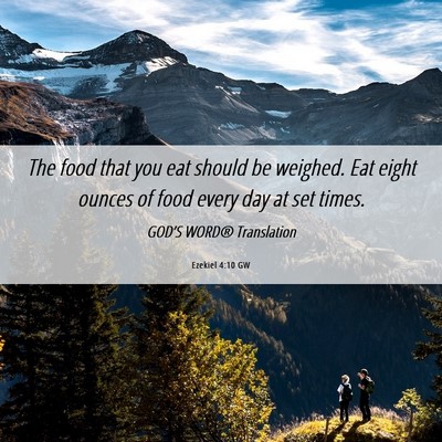 Picture 06 - Ezekiel 4:10 GW - The food that you eat should be weighed. Eat - Bible Verse Picture
