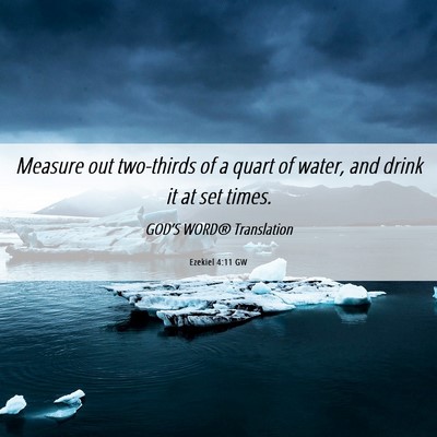Picture 06 - Ezekiel 4:11 GW - Measure out two-thirds of a quart of water, and - Bible Verse Picture