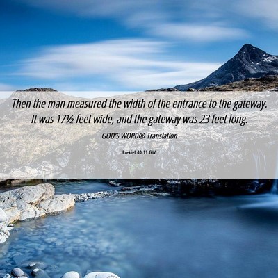 Picture 06 - Ezekiel 40:11 GW - Then the man measured the width of the entrance - Bible Verse Picture