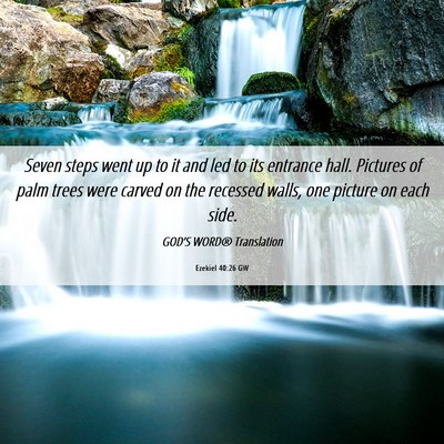 Picture 06 - Ezekiel 40:26 GW - Seven steps went up to it and led to its entrance - Bible Verse Picture