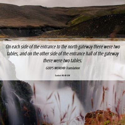 Picture 06 - Ezekiel 40:40 GW - On each side of the entrance to the north gateway - Bible Verse Picture