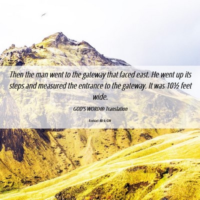 Picture 06 - Ezekiel 40:6 GW - Then the man went to the gateway that faced east. - Bible Verse Picture