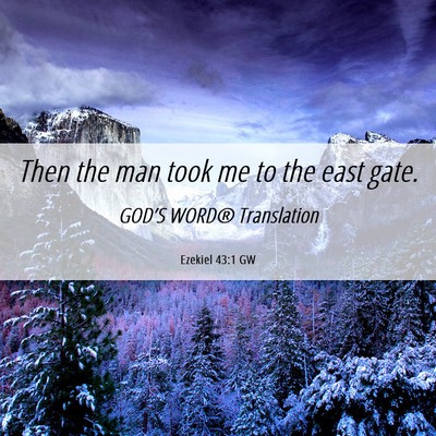 Picture 06 - Ezekiel 43:1 GW - Then the man took me to the east - Bible Verse Picture
