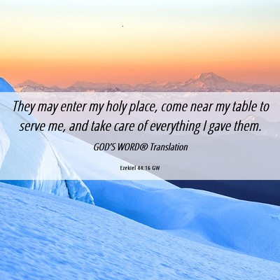 Picture 06 - Ezekiel 44:16 GW - They may enter my holy place, come near my table - Bible Verse Picture
