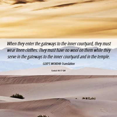 Picture 06 - Ezekiel 44:17 GW - When they enter the gateways to the inner - Bible Verse Picture