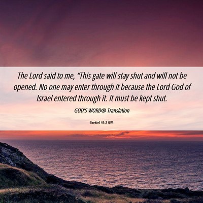 Picture 06 - Ezekiel 44:2 GW - The Lord said to me, “This gate will stay shut - Bible Verse Picture