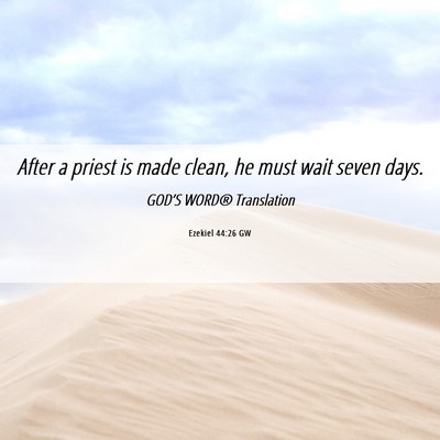 Picture 06 - Ezekiel 44:26 GW - After a priest is made clean, he must wait seven - Bible Verse Picture