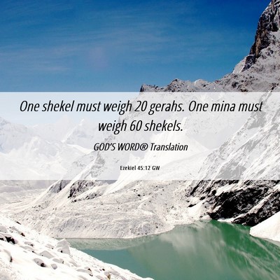 Picture 06 - Ezekiel 45:12 GW - One shekel must weigh 20 gerahs. One mina must - Bible Verse Picture