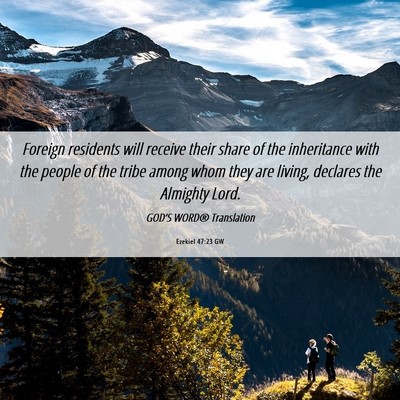 Picture 06 - Ezekiel 47:23 GW - Foreign residents will receive their share of the - Bible Verse Picture