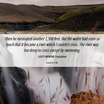 Picture 06 - Ezekiel 47:5 GW - Then he measured another 1,500 feet. But the - Bible Verse Picture