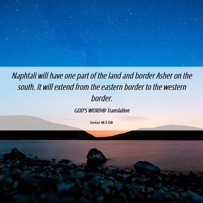 Picture 06 - Ezekiel 48:3 GW - Naphtali will have one part of the land and - Bible Verse Picture