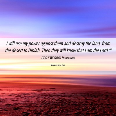 Picture 06 - Ezekiel 6:14 GW - I will use my power against them and destroy the - Bible Verse Picture