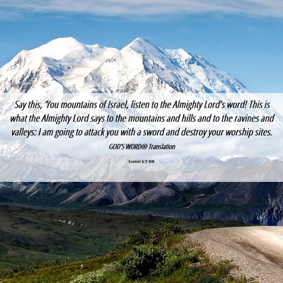 Picture 06 - Ezekiel 6:3 GW - Say this, ‘You mountains of Israel, listen to - Bible Verse Picture