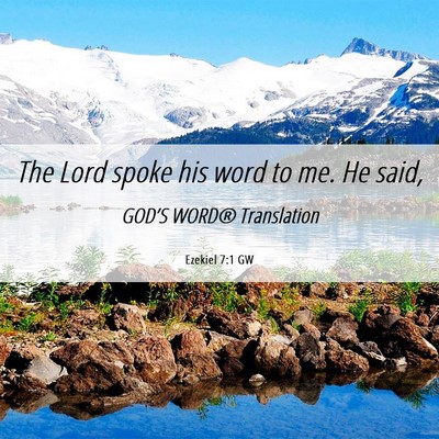 Picture 06 - Ezekiel 7:1 GW - The Lord spoke his word to me. He - Bible Verse Picture