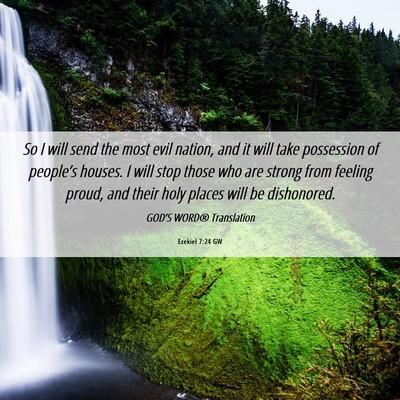 Picture 06 - Ezekiel 7:24 GW - So I will send the most evil nation, and it will - Bible Verse Picture