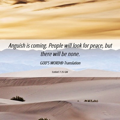 Picture 06 - Ezekiel 7:25 GW - Anguish is coming. People will look for peace, - Bible Verse Picture