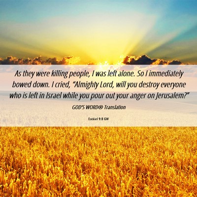 Picture 06 - Ezekiel 9:8 GW - As they were killing people, I was left alone. So - Bible Verse Picture