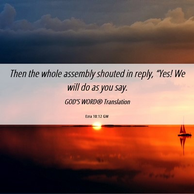 Picture 06 - Ezra 10:12 GW - Then the whole assembly shouted in reply, “Yes! - Bible Verse Picture