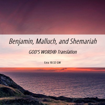 Picture 06 - Ezra 10:32 GW - Benjamin, Malluch, and - Bible Verse Picture