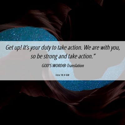Picture 06 - Ezra 10:4 GW - Get up! It’s your duty to take action. We are - Bible Verse Picture