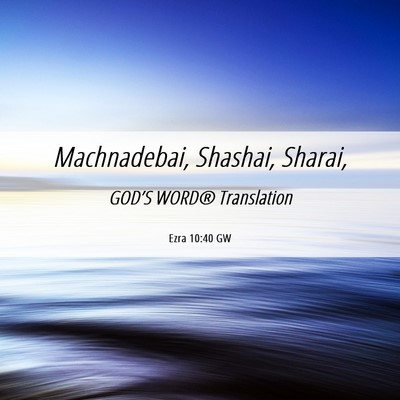 Picture 06 - Ezra 10:40 GW - Machnadebai, Shashai, - Bible Verse Picture