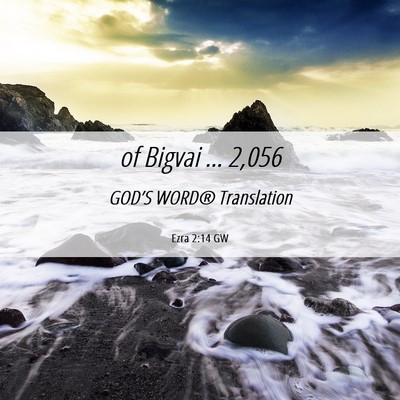 Picture 06 - Ezra 2:14 GW - of Bigvai … - Bible Verse Picture