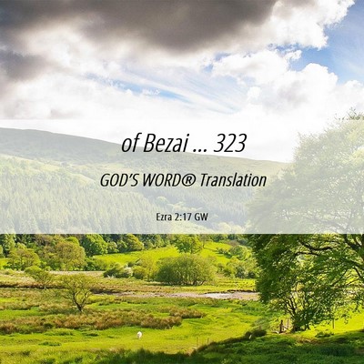 Picture 06 - Ezra 2:17 GW - of Bezai … - Bible Verse Picture