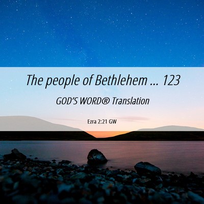 Picture 06 - Ezra 2:21 GW - The people of Bethlehem … - Bible Verse Picture