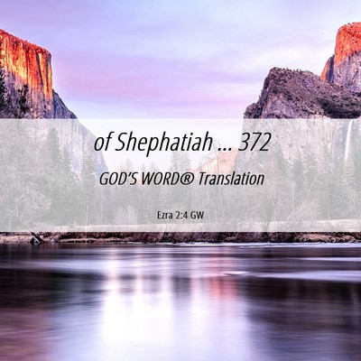 Picture 06 - Ezra 2:4 GW - of Shephatiah … - Bible Verse Picture