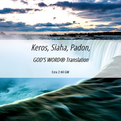 Picture 06 - Ezra 2:44 GW - Keros, Siaha, - Bible Verse Picture