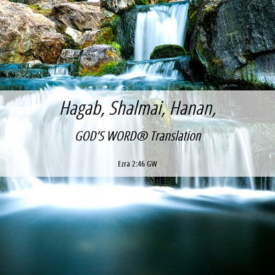 Picture 06 - Ezra 2:46 GW - Hagab, Shalmai, - Bible Verse Picture