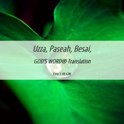 Picture 06 - Ezra 2:49 GW - Uzza, Paseah, - Bible Verse Picture
