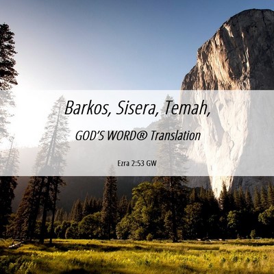Picture 06 - Ezra 2:53 GW - Barkos, Sisera, - Bible Verse Picture