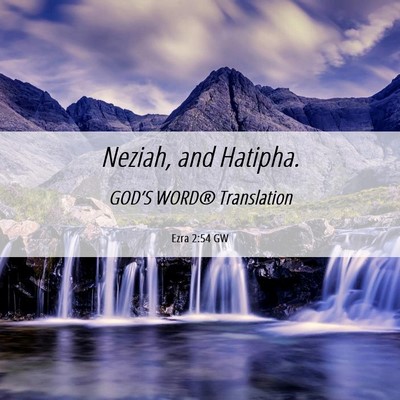 Picture 06 - Ezra 2:54 GW - Neziah, and - Bible Verse Picture