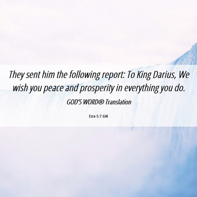 Picture 06 - Ezra 5:7 GW - They sent him the following report: To King - Bible Verse Picture