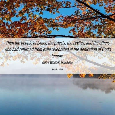 Picture 06 - Ezra 6:16 GW - Then the people of Israel, the priests, the - Bible Verse Picture
