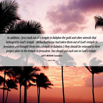 Picture 06 - Ezra 6:5 GW - In addition, Cyrus took out of a temple in - Bible Verse Picture