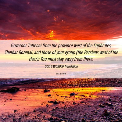 Picture 06 - Ezra 6:6 GW - Governor Tattenai from the province west of the - Bible Verse Picture