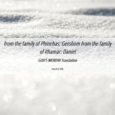 Picture 06 - Ezra 8:2 GW - from the family of Phinehas: Gershom from the - Bible Verse Picture