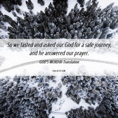 Picture 06 - Ezra 8:23 GW - So we fasted and asked our God for a safe - Bible Verse Picture