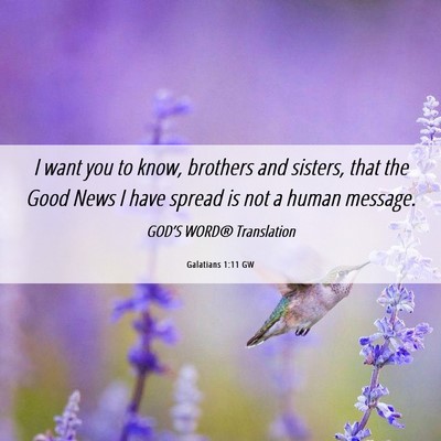 Picture 06 - Galatians 1:11 GW - I want you to know, brothers and sisters, that - Bible Verse Picture