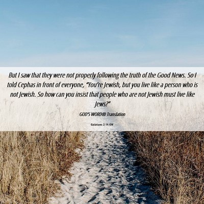 Picture 06 - Galatians 2:14 GW - But I saw that they were not properly following - Bible Verse Picture