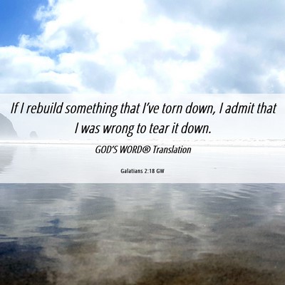 Picture 06 - Galatians 2:18 GW - If I rebuild something that I’ve torn down, I - Bible Verse Picture